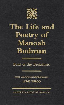 The Life and Poetry of Manoah Bodman: Bard of the Berkshires by Lewis Turco