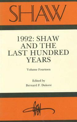 Shaw: The Annual of Bernard Shaw Studies, Vol. 14: Shaw and the Last Hundred Years by Bernard F. Dukore