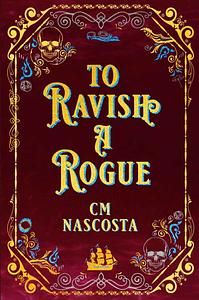 To Ravish A Rogue by C.M. Nascosta