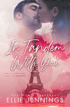 In Tandem With You: A Fake Fiancé Valentine's Day Romance in Paris by Ellie Jennings