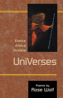 UniVerses: Exotica, Erotica, Etcetera by Rose Wolf