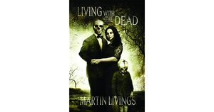 Living With the Dead by Martin Livings