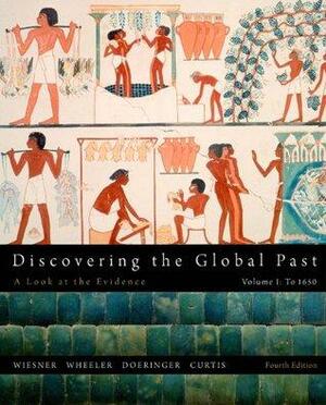Discovering the Global Past, Volume I: 1 by Merry E. Wiesner-Hanks, Kenneth R. Curtis, William Bruce Wheeler, Franklin M. Doeringer