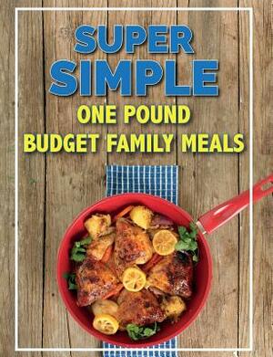 Super Simple One Pound Budget Family Meals: Tasty Family Meals For Less by Cooknation