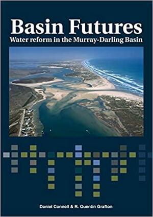 Basin Futures: Water Reform in the Murray-Darling Basin by Daniel Connell, R. Quentin Grafton