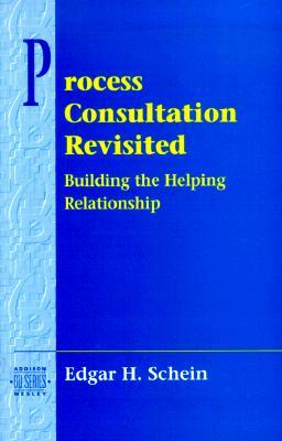 Process Consultation Revisited: Building the Helping Relationship (Pearson Organizational Development Series) by Edgar Schein