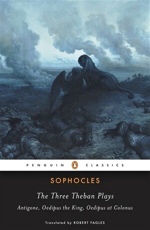 The Three Theban Plays: Antigone, Oedipus the King, Oedipus at Colonus by Robert Fagles, Bernard Knox, Sophocles