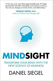 Mindsight: Transform Your Brain with the New Science of Empathy by Daniel J. Siegel