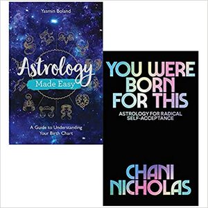 Astrology Made Easy A Guide to Understanding Your Birth Chart By Yasmin Boland & You Were Born For This Astrology for Radical Self-Acceptance By Chani Nicholas 2 Books Collection Set by Astrology Made Easy By Yasmin Boland, You Were Born for This By Chani Nicholas, Yasmin Boland, Chani Nicholas