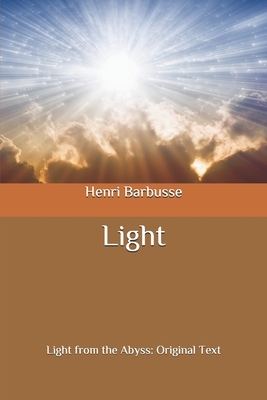 Light: Light from the Abyss: Original Text by Henri Barbusse