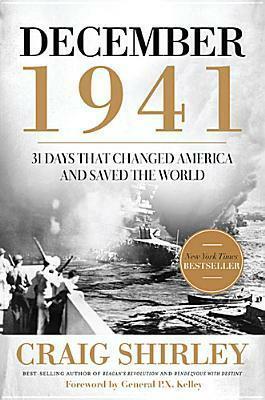 December 1941: 31 Days That Changed America and Saved the World by Craig Shirley