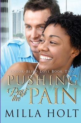Pushing Past the Pain: A Clean and Wholesome International Romance by Holt Milla