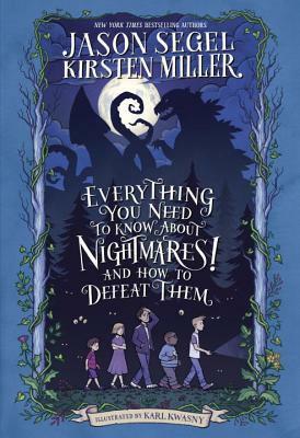 Everything You Need to Know about Nightmares! and How to Defeat Them: The Nightmares! Handbook by Karl Kwasny, Jason Segel, Kirsten Miller
