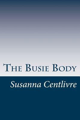 The Busie Body by Susanna Centlivre