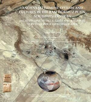 Ancient Settlement Systems and Cultures in the RAM Hormuz Plain, Southwestern Iran: Excavations at Tall-E Geser and Regional Survey in the RAM Hormuz by Loghman Ahmadzadeh, John R. Alden, Abbas Alizadeh