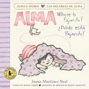 Alma, Where is Pajarito?/ Alma, Dónde está Pajartiro? by Juana Martinez-Neal