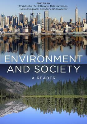 Environment and Society: A Reader by Maria Damon, Christopher Schlottmann, Dale Jamieson, Colin Jerolmack, Anne Rademacher