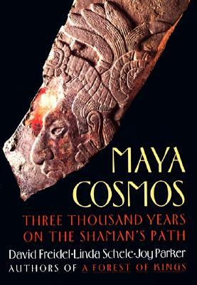 Maya Cosmos: Three Thousand Years on the Shaman's Path by David Freidel, Joy Parker