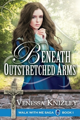 Beneath Outstretched Arms by Venessa Knizley