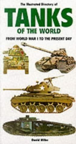 The Illustrated Directory Of Tanks Of The World by David Miller