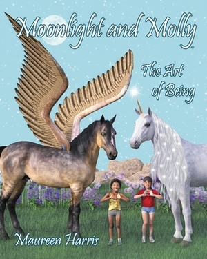 Moonlight and Molly: The Art of Being by Maureen Harris