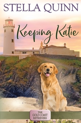 Keeping Katie: The Gold Coast Retrievers Book 14 by Stella Quinn