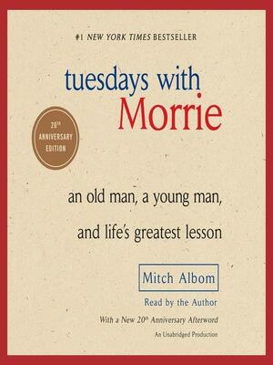 Tuesdays with Morrie: An Old Man, a Young Man, and Life's Greatest Lesson by Mitch Albom