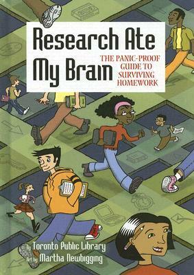 Research Ate My Brain: The Panic-Proof Guide to Surviving Homework by Martha Newbigging, Toronto Public Library