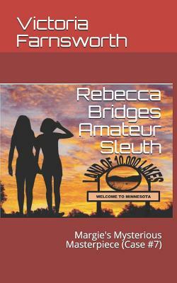 Rebecca Bridges Amateur Sleuth: Margie's Mysterious Masterpiece (Case #7) by Victoria Farnsworth