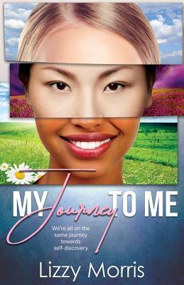 My Journey To Me by Lizzy Morris