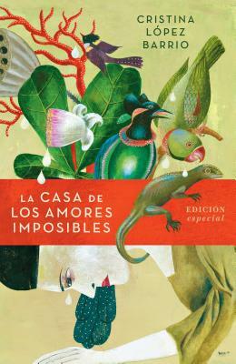 La Casa de Los Amores Imposibles (Edición Especial) / The House of Impossible Love by Cristina Lopez Barrio