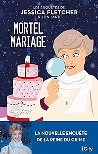 Les enquêtes de Jessica Fletcher & Jon Land - Mortel mariage by Jessica Fletcher