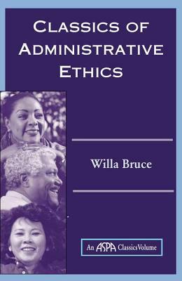Classics Of Administrative Ethics by Willa Marie Bruce