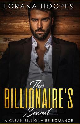 The Billionaire's Secret: A Sweet Billionaires Romance by Lorana Hoopes