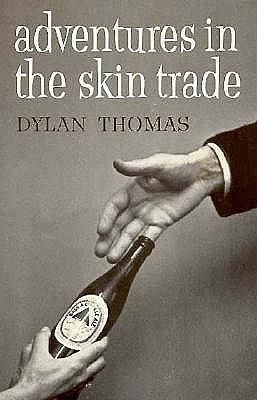 Adventures in the SKIN TRADE and other stories by Dylan Thomas