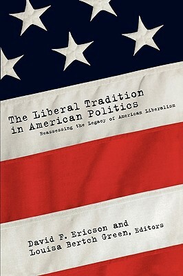 The Liberal Tradition in American Politics: Reassessing the Legacy of American Liberalism by 