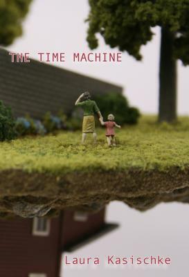 The Time Machine by Laura Kasischke