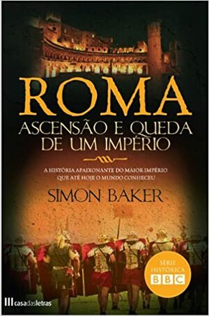 Roma - Ascensão e Queda de um Império by Simon Baker