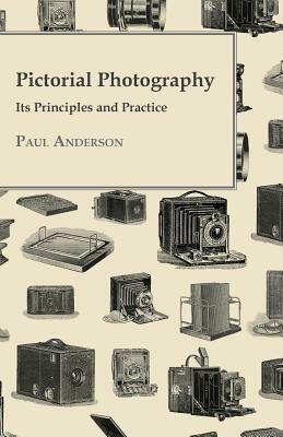 Pictorial Photography - Its Principles And Practice by Paul Anderson