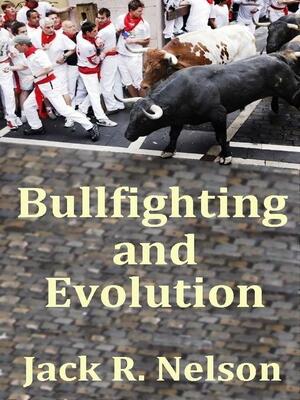 Bullfighting and Evolution by Jack Nelson