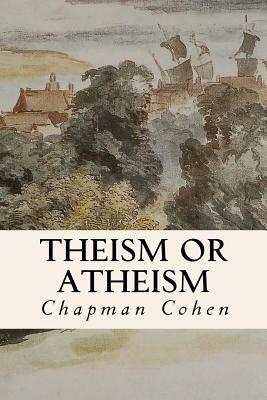 Theism or Atheism by Chapman Cohen