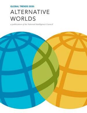 Global Trends 2030: Alternative Worlds: A publication of the National Intelligence Council by National Intelligence Council, Penny Hill Press