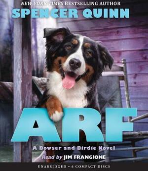 Arf: A Bowser and Birdie Novel by Spencer Quinn