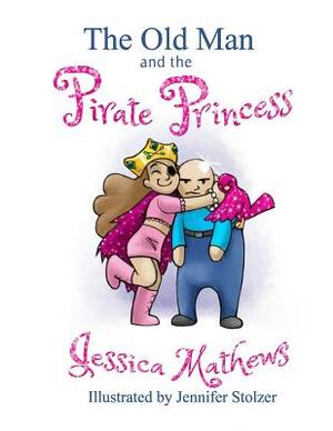 The Old Man and the Pirate Princess by Jessica Mathews