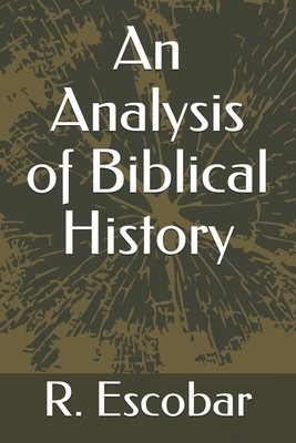 An Analysis of Biblical History by I. M. S., R. Orce Sotomayor, R. Escobar