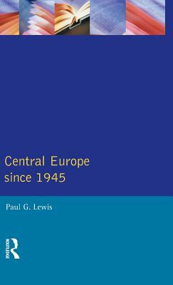 Central Europe Since 1945 by Paul G. Lewis