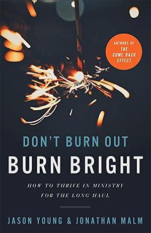 Don't Burn Out, Burn Bright by Ray Johnston, Jason Young, Jason Young, Jonathan Malm