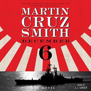 December 6: A Novel by Martin Cruz Smith, L.J. Ganser
