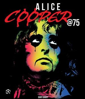 Alice Cooper at 75 by Gary Graff