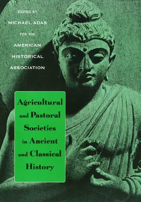 Agricultural and Pastoral Societies in Ancient and Classical History by Michael Adas